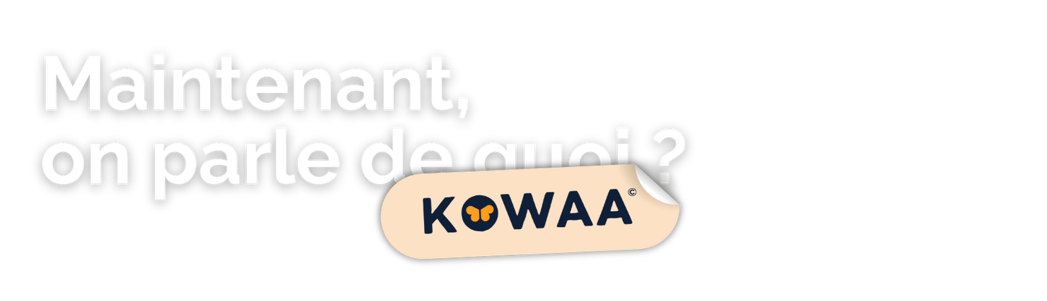 Maintenant, on parle de Kowaa